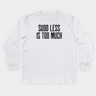 Cybersecurity Hardening Sudo Less is Too Much Kids Long Sleeve T-Shirt